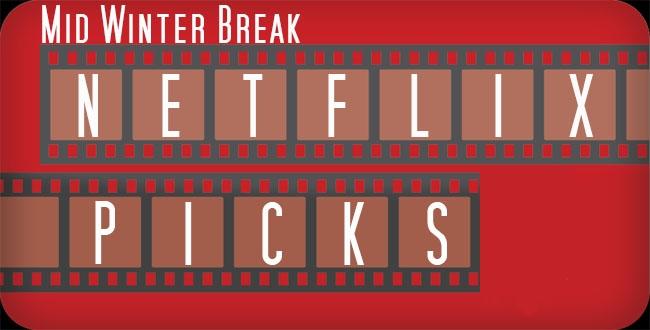 Eight things to watch on Netflix over Mid-Winter break